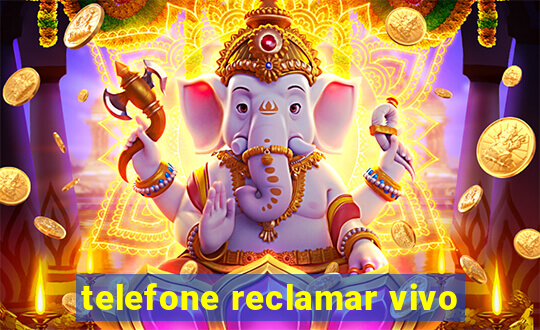 telefone reclamar vivo